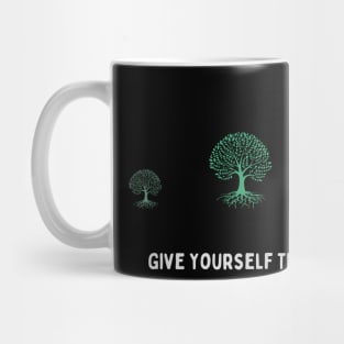 Give Yourself Time To Grow Mug